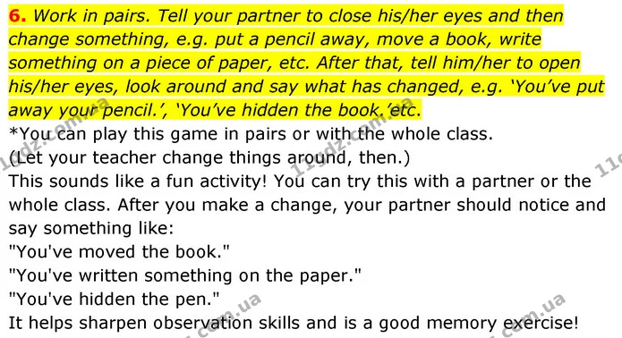 6. Work in pairs. Tell your partner to close his/her eyes and then change something, e.g. put a pencil away, move a book, write — ГДЗ зошит grammar Англійська мова 7 клас Карпюк