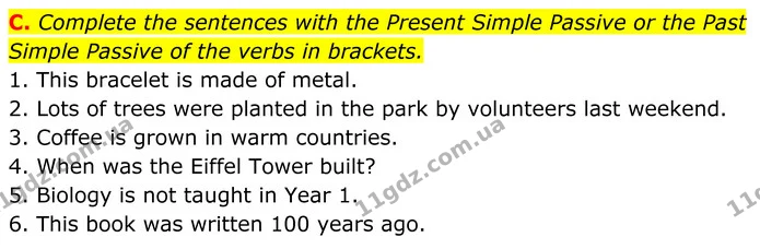 C. Complete the sentences with the Present Simple Passive or the Past Simple Passive of the verbs in brackets. — ГДЗ робочий зошит Англійська мова 7 клас Мітчелл