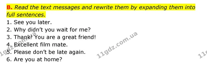 B. Read the text messages and rewrite them by expanding them into full sentences. — ГДЗ Робочий зошит Англійська мова 6 клас Мітчелл