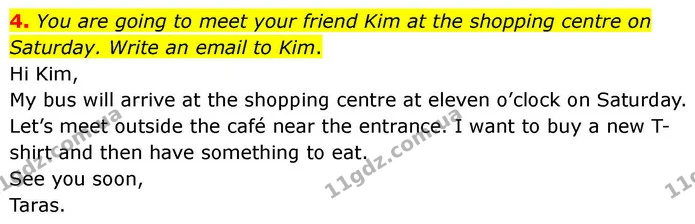 4. You are going to meet your friend Kim at the shopping centre on Saturday. Write an email to Kim. — ГДЗ робочий зошит Англійська мова 7 клас Prepare