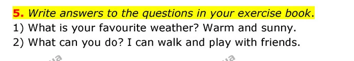 5. Write answers to the questions in your exercise book. 1) What is your favourite weather? Warm and sunny. 2) What can you do? I can — ГДЗ Англійська мова 3 клас Губарєва