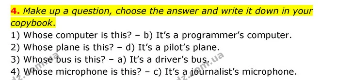 4. Make up a question, choose the answer and write it down in your copybook. 1) Whose computer is this? – b) It’s a programmer’s — ГДЗ Англійська мова 3 клас Губарєва
