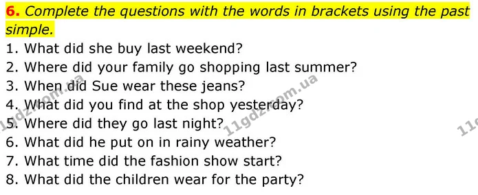 6. Complete the questions with the words in brackets using the past simple. — ГДЗ зошит Grammar Англійська мова 8 клас Prepare 2025