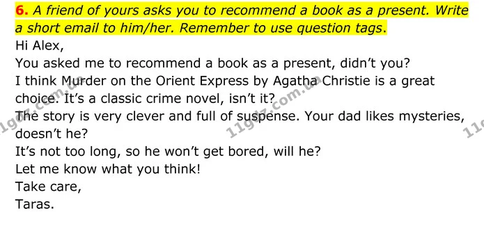 6. A friend of yours asks you to recommend a book as a present. Write a short email to him/her. Remember to use question tags. — ГДЗ Англійська мова 8 клас Мітчелл