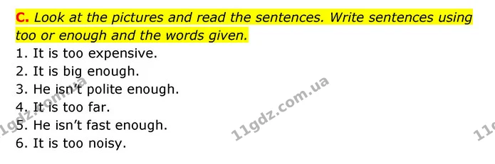 C. Look at the pictures and read the sentences. Write sentences using too or enough and the words given. — ГДЗ Робочий зошит Англійська мова 6 клас Мітчелл