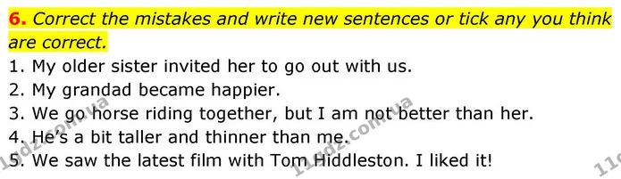 6. Correct the mistakes and write new sentences or tick any you think are correct. — ГДЗ робочий зошит Англійська мова 8 клас Гарет Джонс 2025