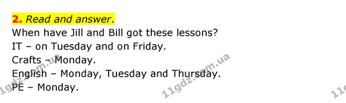 2. Read and answer. When have Jill and Bill got these lessons? IT – on Tuesday and on Friday. Crafts – Monday. English – Monday — ГДЗ Англійська мова 3 клас Губарєва