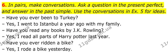 6. In pairs, make conversations. Ask a question in the present perfect, and answer in the past simple. Use the conversations in Ex. 5 — ГДЗ Англійська мова 7 клас Коста